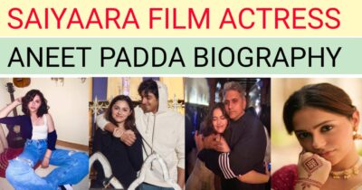 सैयारा फिल्म की एक्ट्रेस अनीत पड्डा कौन है? खुद के दम पर बॉलीवुड में सफलता, फैमिली बैकग्राउंड, करिअर, नेट वर्थ,पढ़े पूरी रिपोर्ट, ANEET PADDA BIOGRAPHY